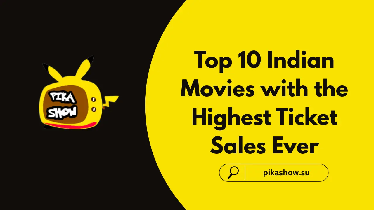 Top 10 Indian Movies with the Highest Ticket Sales Ever