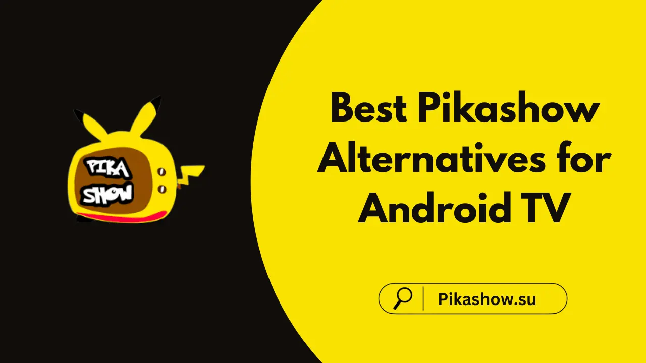 Best Pikashow Alternatives for Android TV