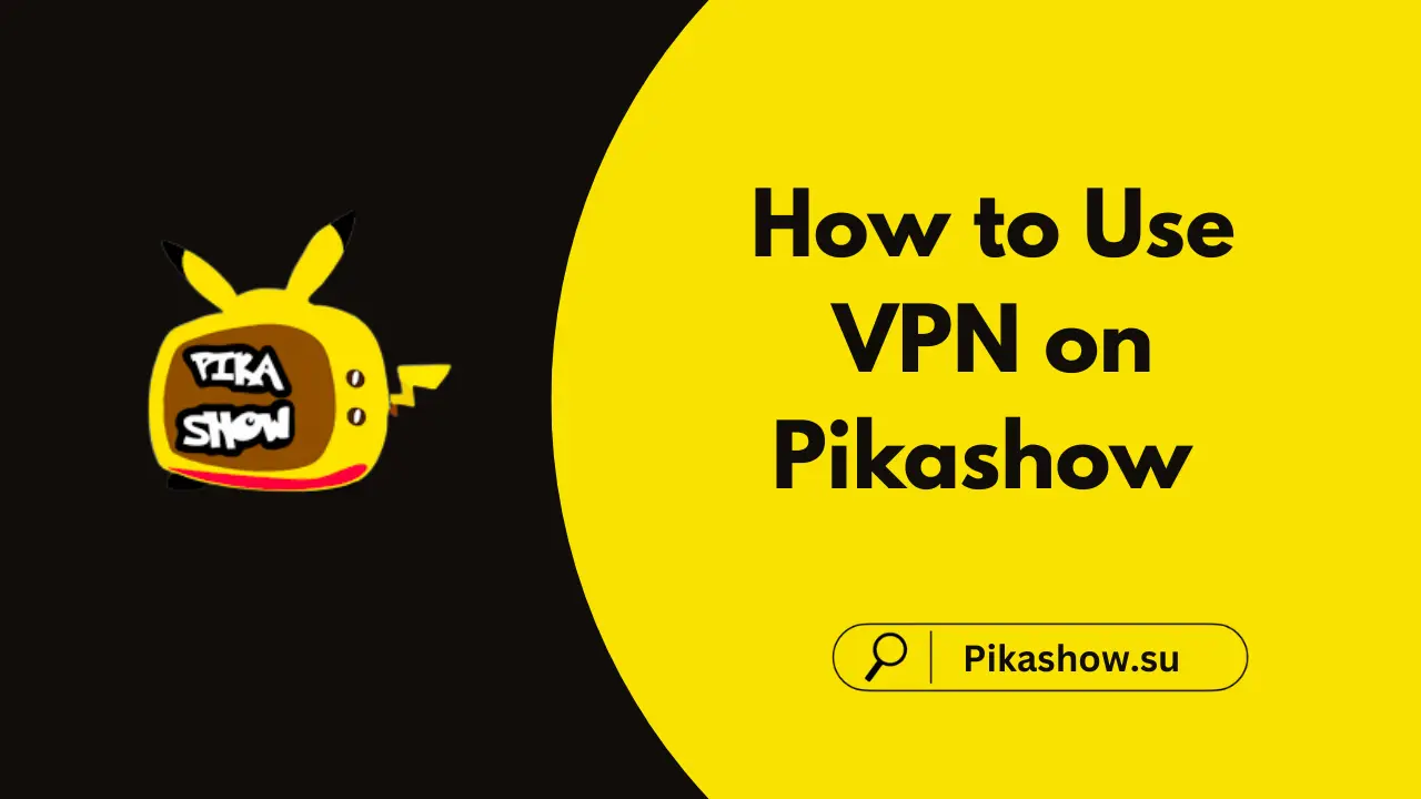 Use VPN with Pikashow to Access Blocked